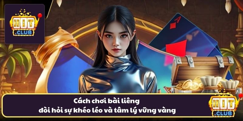 Cách chơi bài liêng đòi hỏi sự khéo léo và tâm lý vững vàng