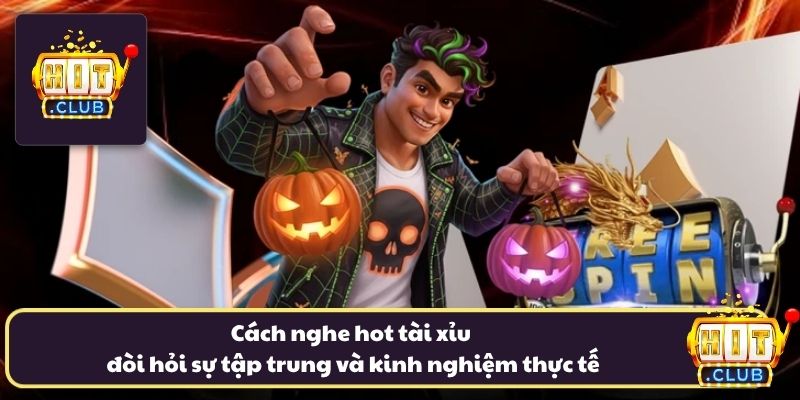 Cách nghe hot tài xỉu đòi hỏi sự tập trung và kinh nghiệm thực tế Cách nghe hot tài xỉu đòi hỏi sự tập trung và kinh nghiệm thực tế