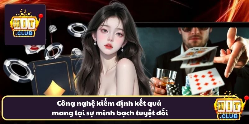 Công nghệ kiểm định kết quả mang lại sự minh bạch tuyệt đối