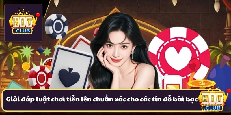 Giải đáp luật chơi tiến lên chuẩn xác cho các tín đồ bài bạc Giải đáp luật chơi tiến lên chuẩn xác cho các tín đồ bài bạc
