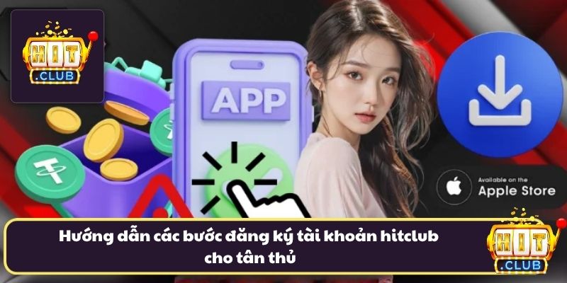 Hướng dẫn các bước đăng ký tài khoản hitclub cho tân thủ