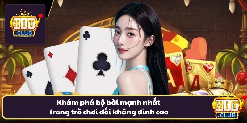 Khám phá bộ bài mạnh nhất trong trò chơi đối kháng đỉnh cao