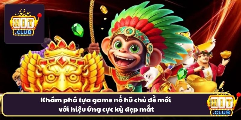 Khám phá tựa game nổ hũ chủ đề mới với hiệu ứng cực kỳ đẹp mắt