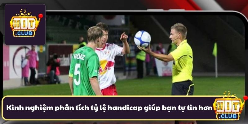 Kinh nghiệm phân tích tỷ lệ handicap giúp bạn tự tin hơn Kinh nghiệm phân tích tỷ lệ handicap giúp bạn tự tin hơn