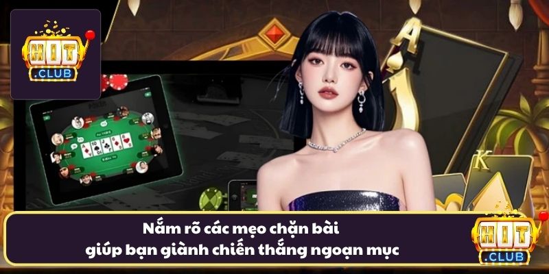 Nắm rõ các mẹo chặn bài giúp bạn giành chiến thắng ngoạn mục Nắm rõ các mẹo chặn bài giúp bạn giành chiến thắng ngoạn mục