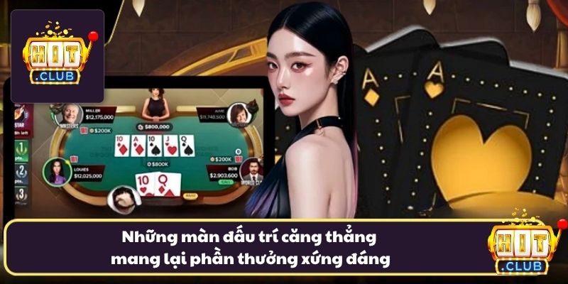 Những màn đấu trí căng thẳng mang lại phần thưởng xứng đáng