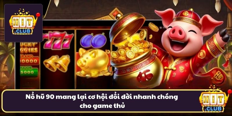 Nổ hũ 90 mang lại cơ hội đổi đời nhanh chóng cho game thủ Nổ hũ 90 mang lại cơ hội đổi đời nhanh chóng cho game thủ