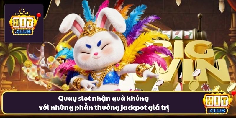 Quay slot nhận quà khủng với những phần thưởng jackpot giá trị Quay slot nhận quà khủng với những phần thưởng jackpot giá trị