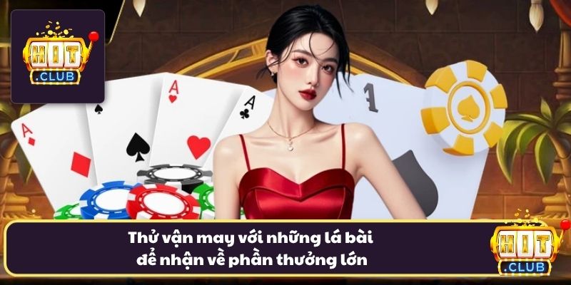 Thử vận may với những lá bài để nhận về phần thưởng lớn
