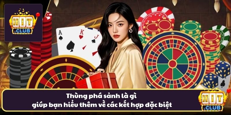 Thùng phá sảnh là gì giúp bạn hiểu thêm về các kết hợp đặc biệt