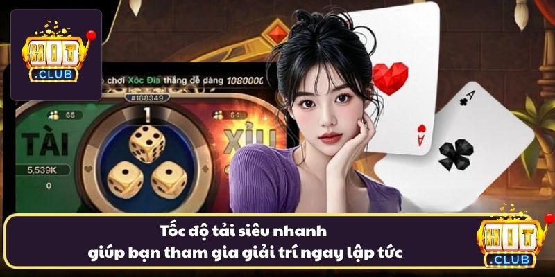 Tốc độ tải siêu nhanh giúp bạn tham gia giải trí ngay lập tức