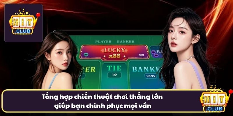 Tổng hợp chiến thuật chơi thắng lớn giúp bạn chinh phục mọi ván