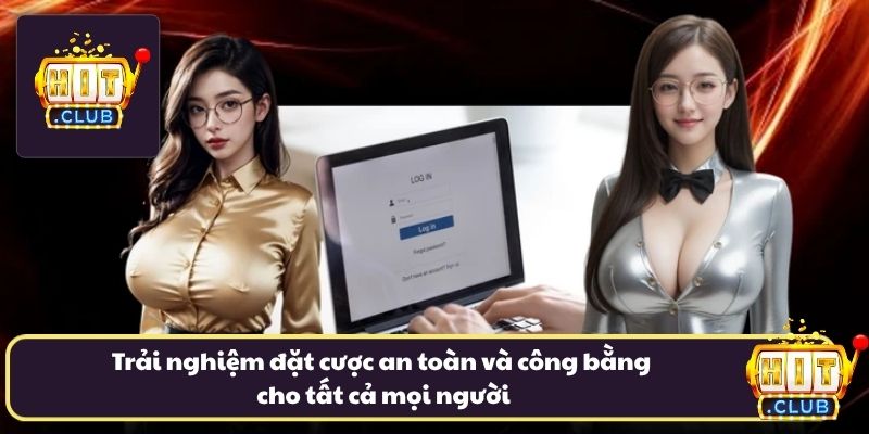 Trải nghiệm đặt cược an toàn và công bằng cho tất cả mọi người