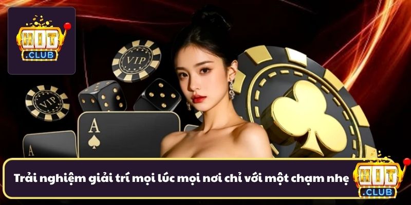 Trải nghiệm giải trí mọi lúc mọi nơi chỉ với một chạm nhẹ Trải nghiệm giải trí mọi lúc mọi nơi chỉ với một chạm nhẹ