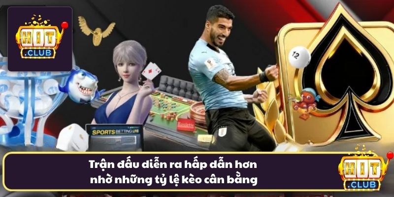 Trận đấu diễn ra hấp dẫn hơn nhờ những tỷ lệ kèo cân bằng Trận đấu diễn ra hấp dẫn hơn nhờ những tỷ lệ kèo cân bằng