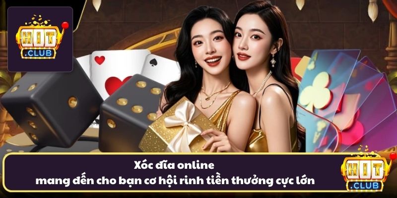 Xóc đĩa online mang đến cho bạn cơ hội rinh tiền thưởng cực lớn
